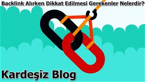 Backlink Oluştururken Dikkat Edilmesi Gerekenler