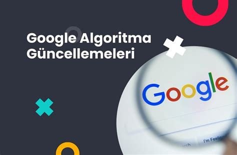 Google Algoritma Güncellemeleri: Sıklık ve Önem