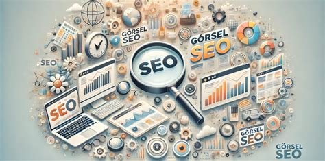 SEO İçin Görsel Optimizasyonu: Websitenizin Sıralamasını Yükseltme