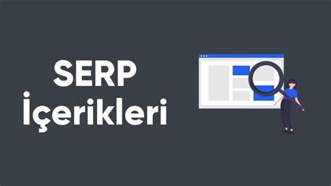 SERP Özelliklerinin Anlamı ve Önemi